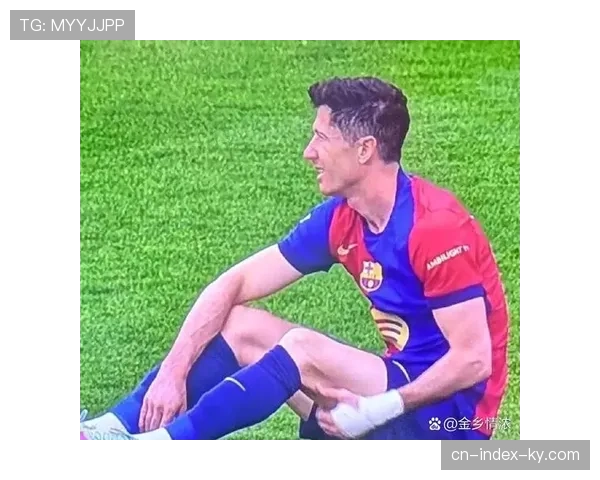 巴萨莱万多夫斯基赛季后期回暖 近三场比赛攻入四球